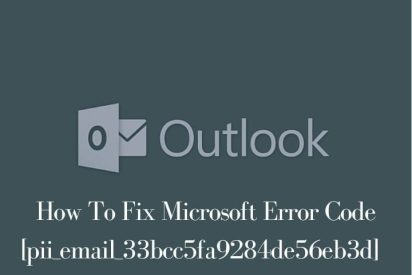 How To Fix Microsoft Error Code [pii_email_33bcc5fa9284de56eb3d]