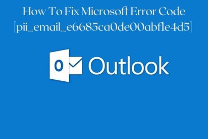 How To Fix Microsoft Error Code [pii_email_e6685ca0de00abf1e4d5]