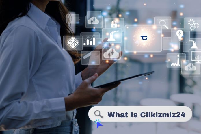What Is Cilkizmiz24? [A Comprehensive Guide]